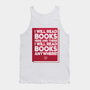 I Will Read Books Here and There I Will Read Books Anywhere! Tank Top